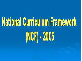 NCF – National curriculum framework 2005